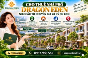 Cho Thuê Nhà Phố Dragon Eden: Tiềm Năng Khai Thác Từ Nhu Cầu Nhà Ở Của Chuyên Gia Và Kỹ Sư Khu Công Nghiệp